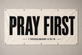 PRAY FIRST